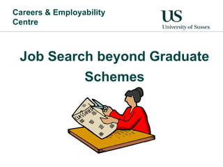 Careers & Employability
Centre



 Job Search beyond Graduate
          Schemes
 