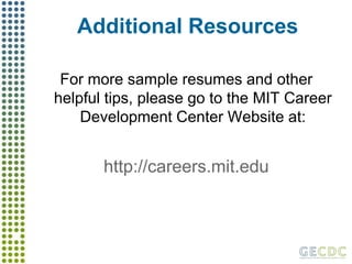 What Other Sections Are Important?Other sections might include:Accomplishments/Professional AchievementsRelevant Presentations/PublicationsProfessional AffiliationsLeadership/ServiceActivities/InterestsObjectiveRemember to make sure sections are somehow RELEVANTto your readerExample:
