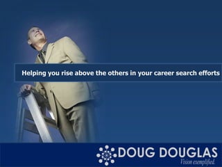 Helping you rise above the others in your career search efforts
 
