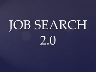 JOB SEARCH
     2.0
 