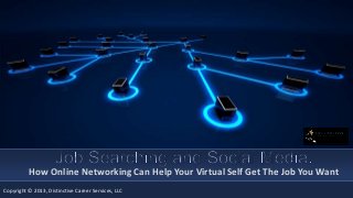 How Online Networking Can Help Your Virtual Self Get The Job You Want
Copyright © 2013, Distinctive Career Services, LLC

 