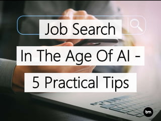 Job Search
In The Age Of AI -
5 Practical Tips
 