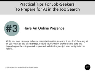 © 2018 Bernard Marr, Bernard Marr & Co. All rights reserved
Practical Tips For Job-Seekers
To Prepare for AI in the Job Se...