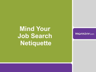 Mind Your  Job Search  Netiquette 