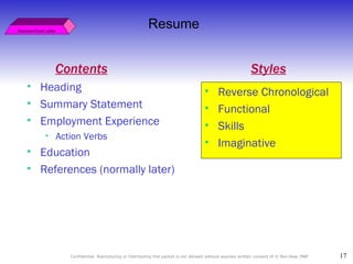 Resume/Cover Letter Resume Heading Summary Statement Employment Experience Action Verbs Education References (normally later) Reverse Chronological  Functional  Skills  Imaginative   Styles Contents 