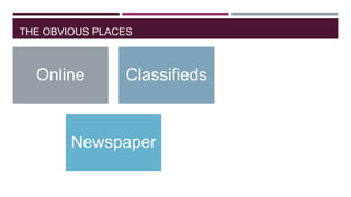 THE OBVIOUS PLACES

Online

Classifieds

Newspaper

 