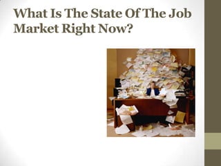 What Is The State Of The Job
Market Right Now?
 