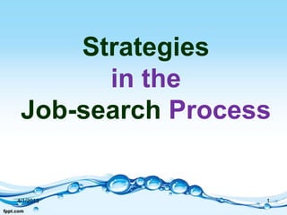 Strategies
       in the
 Job-search Process


4/1/2013          1
 