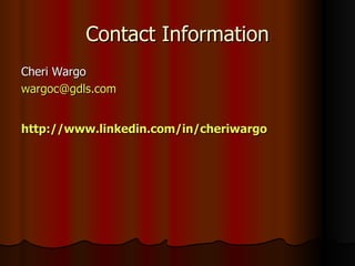 Contact Information Cheri Wargo [email_address] http:// www.linkedin.com/in/cheriwargo 