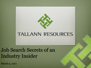 Job Search Secrets of an
Industry Insider
March 9, 2011
 