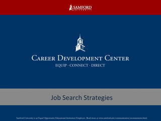 Job Search Strategies Samford University is an Equal Opportunity Educational Institution/Employer.. Read more at www.samford.edu/communication/eeostatements.html. 