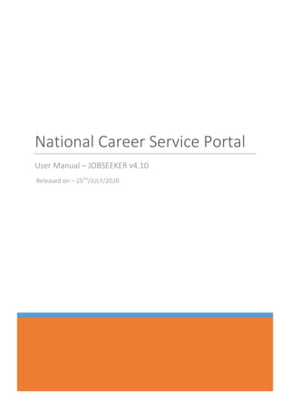 National Career Service Portal
User Manual – JOBSEEKER v4.10
Released on – 25TH
/JULY/2020
 