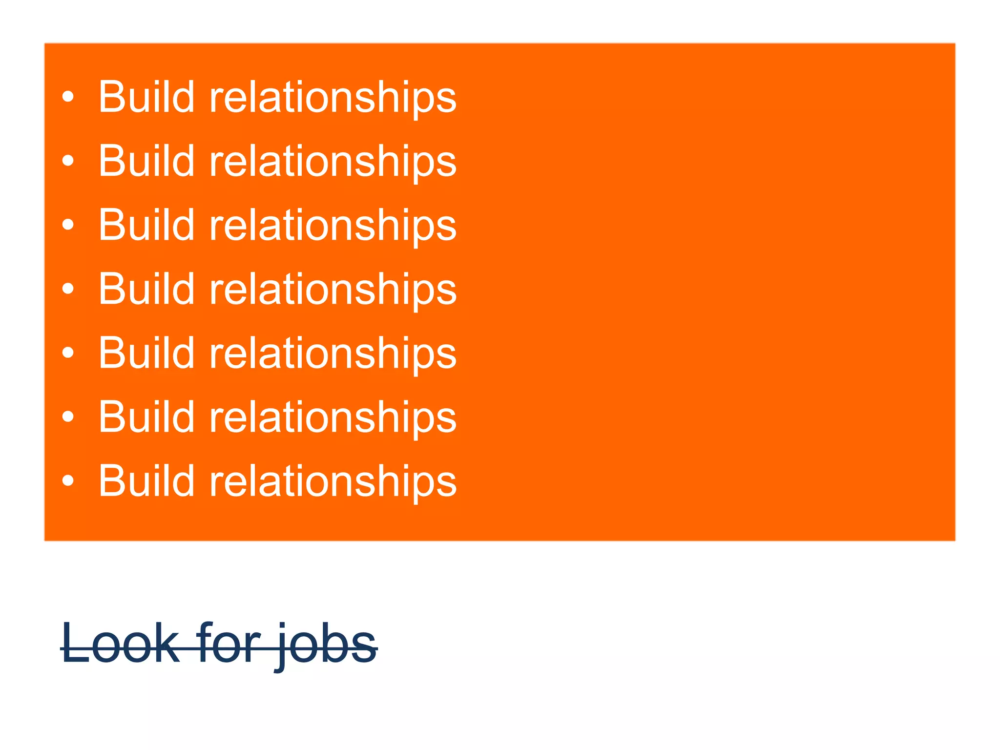 Look for jobsBuild relationshipsBuild relationshipsBuild relationshipsBuild relationshipsBuild relationshipsBuild relationshipsBuild relationships