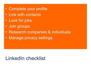 LinkedIn checklistComplete your profileLink with contactsLook for jobsJoin groupsResearch companies & individualsManage privacy settings
