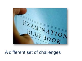 A different set of challenges(