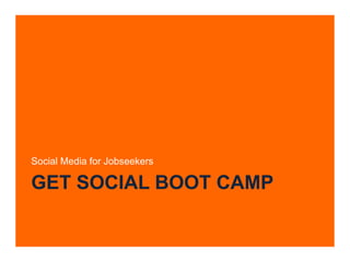 Get Social boot camp,[object Object],Social Media for Jobseekers,[object Object]