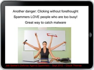Spammers are wolfs in sheeps clothing.
              Is it easy to expose them? Yes!




Job Seeker's Defense Against Spammers C Sept 2012 C Chuck Thomas
 