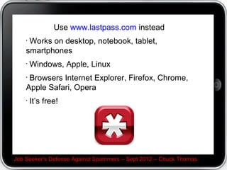 How it looks in Internet Explorer C see the red circles?




Job Seeker's Defense Against Spammers C Sept 2012 C Chuck Thomas
 