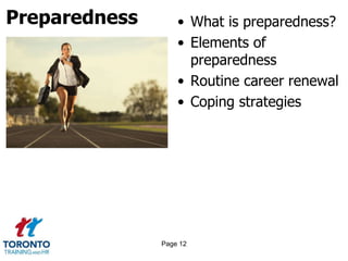Preparedness • What is preparedness?
• Elements of
preparedness
• Routine career renewal
• Coping strategies
Page 12
 