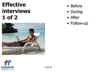 Effective
interviews
1 of 2
• Before
• During
• After
• Follow-up
Page 30
 