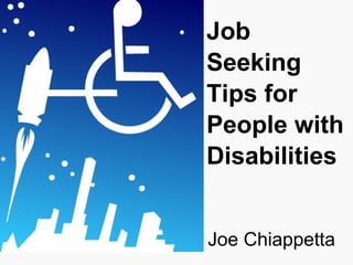 Job
Seeking
Tips for
People with
Disabilities


Joe Chiappetta
 