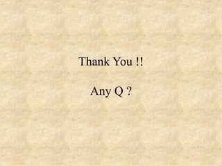 Thank You !!
Any Q ?

 