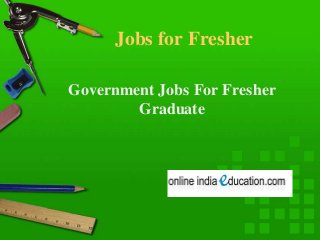Jobs for Fresher
Government Jobs For Fresher
Graduate

 
