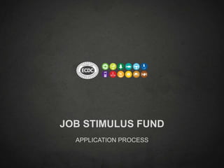 JOB STIMULUS FUND
APPLICATION PROCESS
 