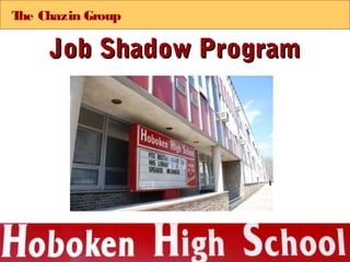 T Chazin Group
 he

    Job Shadow Program
 