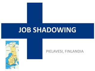 JOB SHADOWING
PIELAVESI, FINLANDIA
 