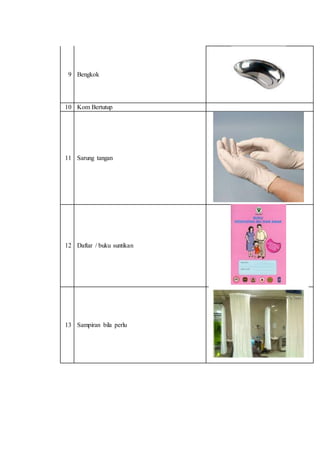 9 Bengkok 
10 Kom Bertutup 
11 Sarung tangan 
12 Daftar / buku suntikan 
13 Sampiran bila perlu 
 