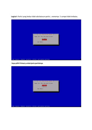 Logical : Partisi yang kedua tidak ada batasan partisi , nomornya 5 sampai tidak terbatas. 
Saya pilih Primary untuk jenis partisinya. 
 