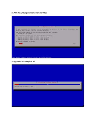 33.Pilih Yes untuk penulisan dalam harddisk. 
Tunggulah Pada Tampilan Ini. 
 