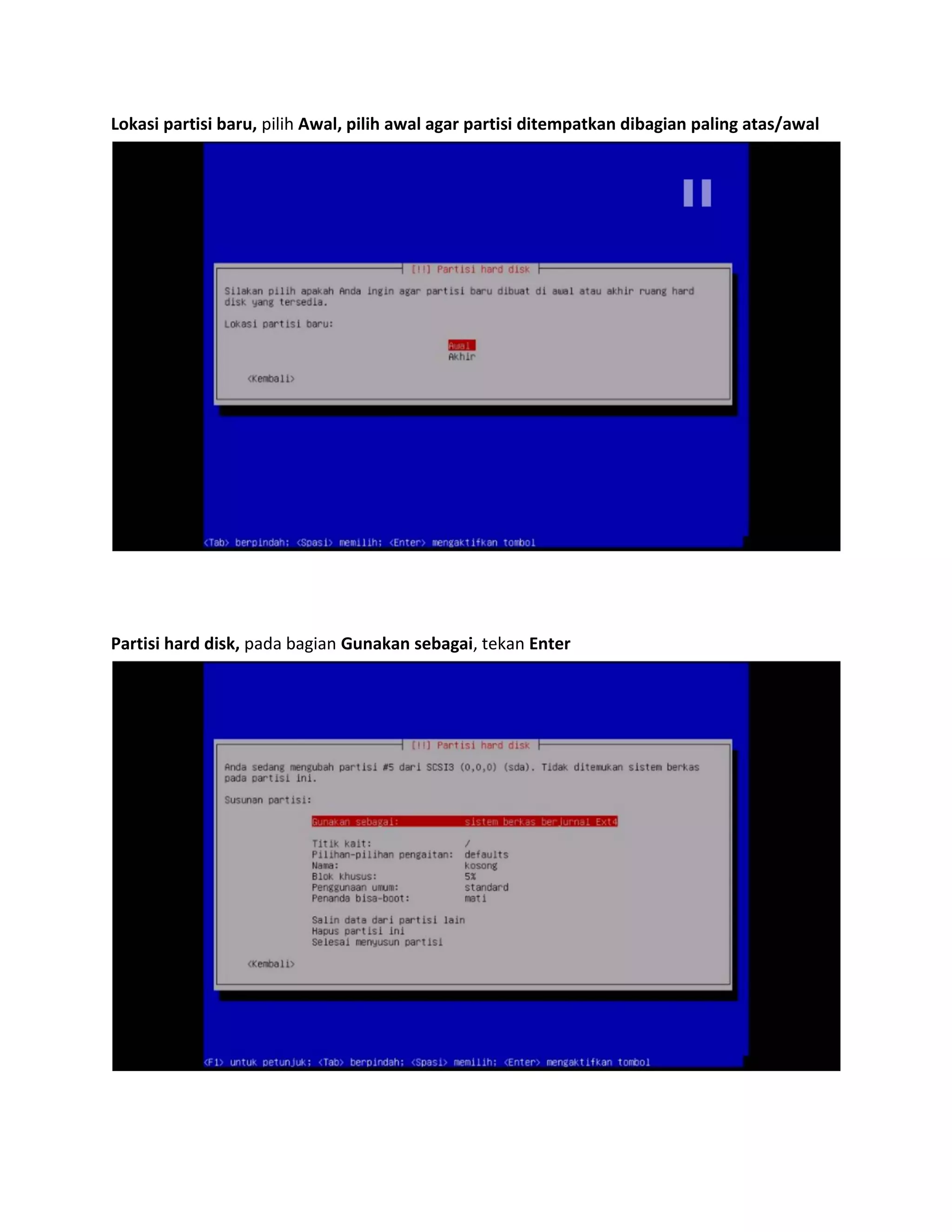 Lokasi partisi baru, pilih Awal, pilih awal agar partisi ditempatkan dibagian paling atas/awal 
Partisi hard disk, pada bagian Gunakan sebagai, tekan Enter 
 