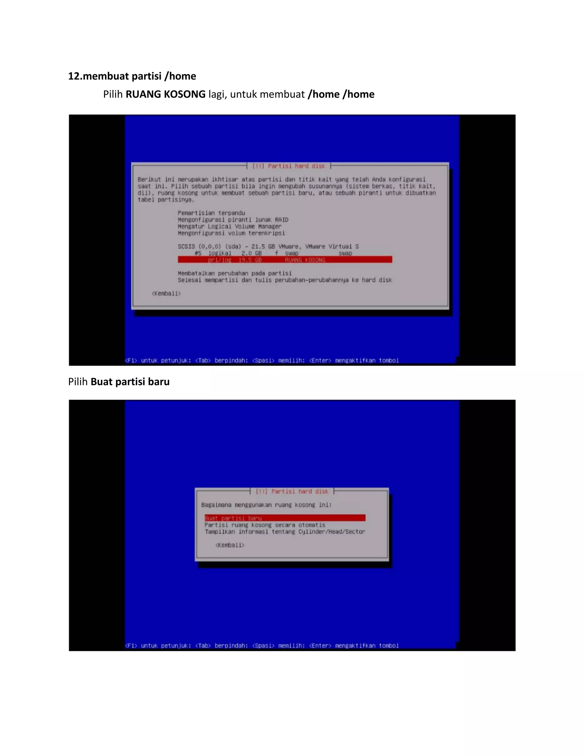 12.membuat partisi /home 
Pilih RUANG KOSONG lagi, untuk membuat /home /home 
Pilih Buat partisi baru 
 