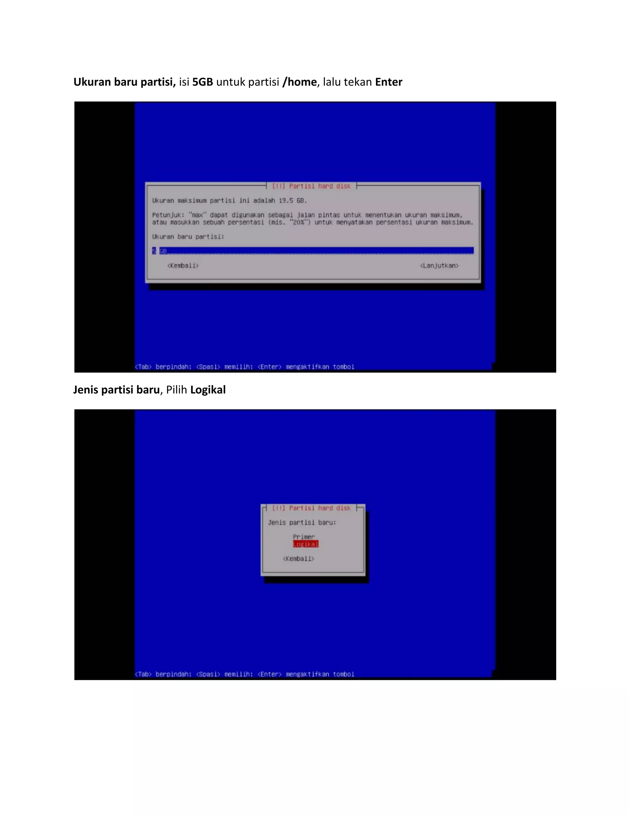 Ukuran baru partisi, isi 5GB untuk partisi /home, lalu tekan Enter 
Jenis partisi baru, Pilih Logikal 
 