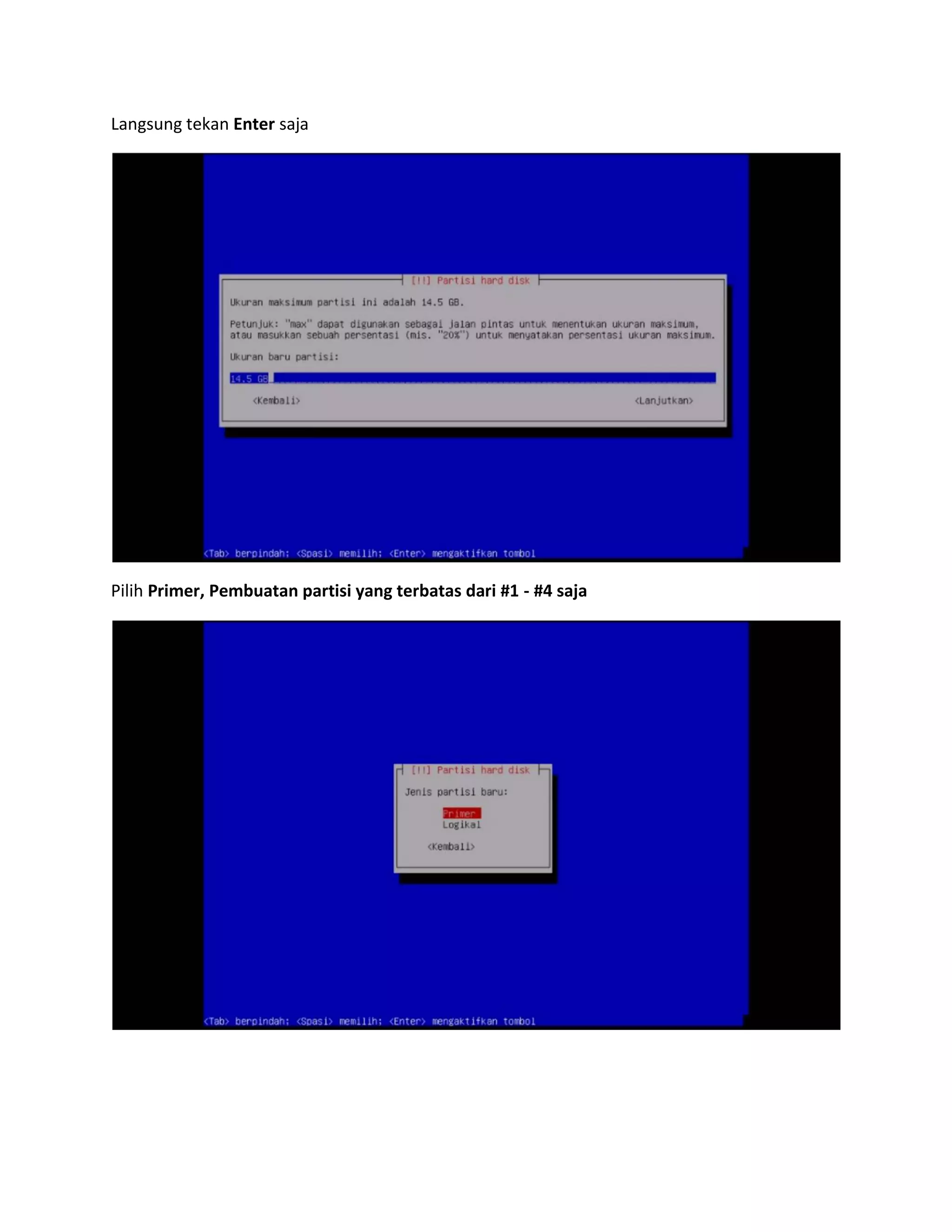 Langsung tekan Enter saja 
Pilih Primer, Pembuatan partisi yang terbatas dari #1 - #4 saja 
 