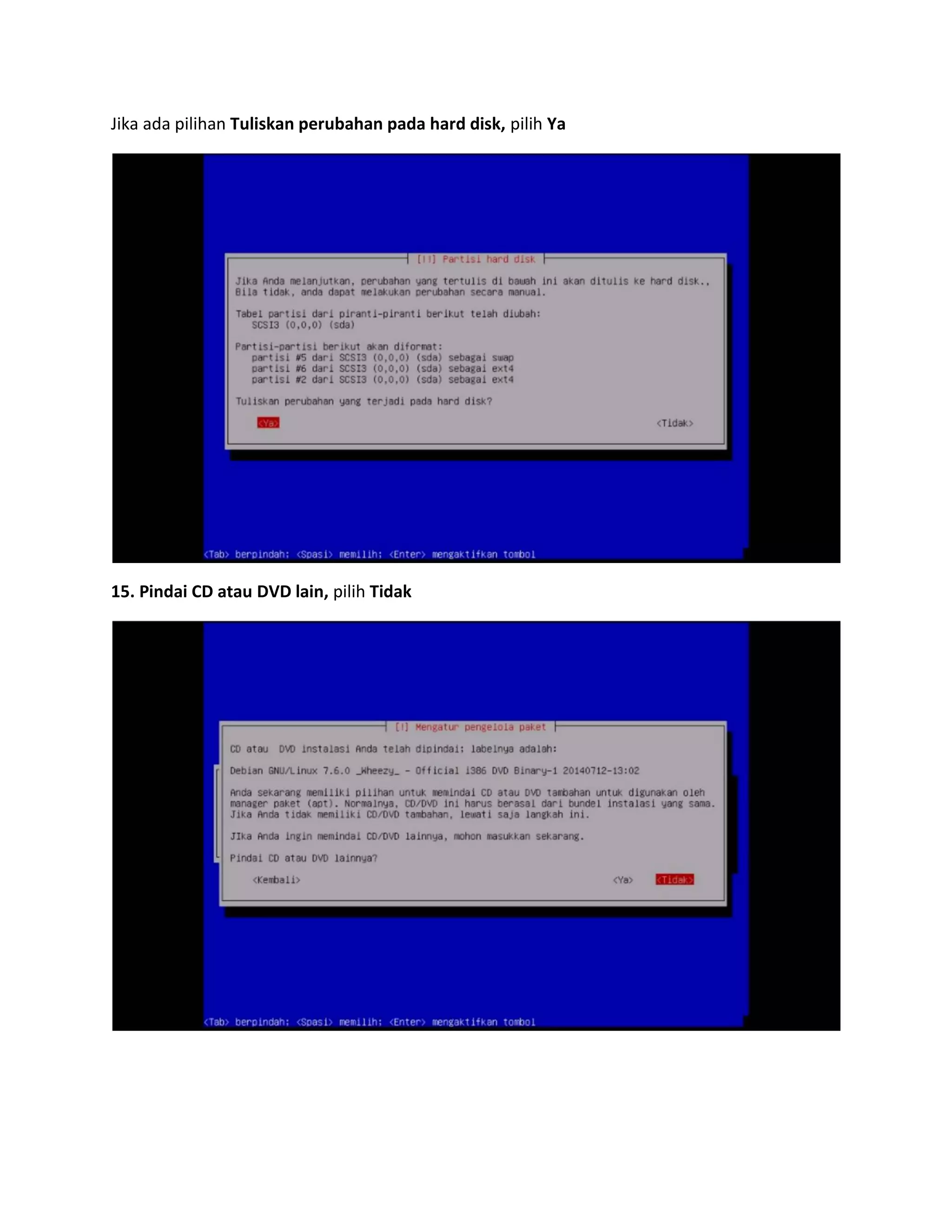 Jika ada pilihan Tuliskan perubahan pada hard disk, pilih Ya 
15. Pindai CD atau DVD lain, pilih Tidak 
 