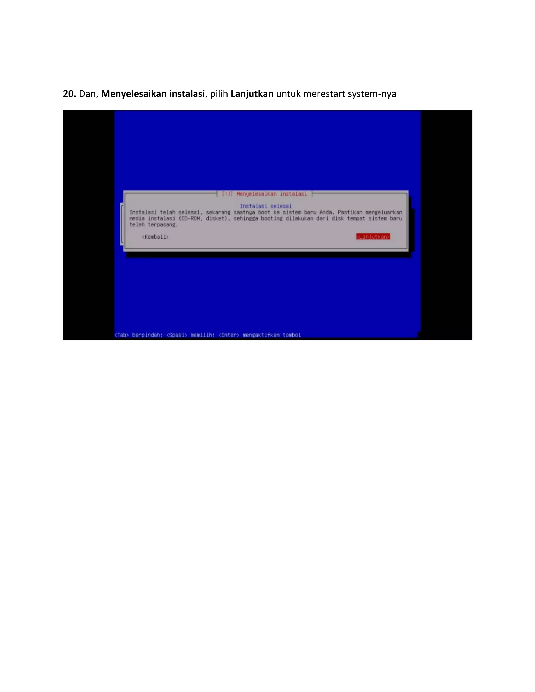 20. Dan, Menyelesaikan instalasi, pilih Lanjutkan untuk merestart system-nya 
 