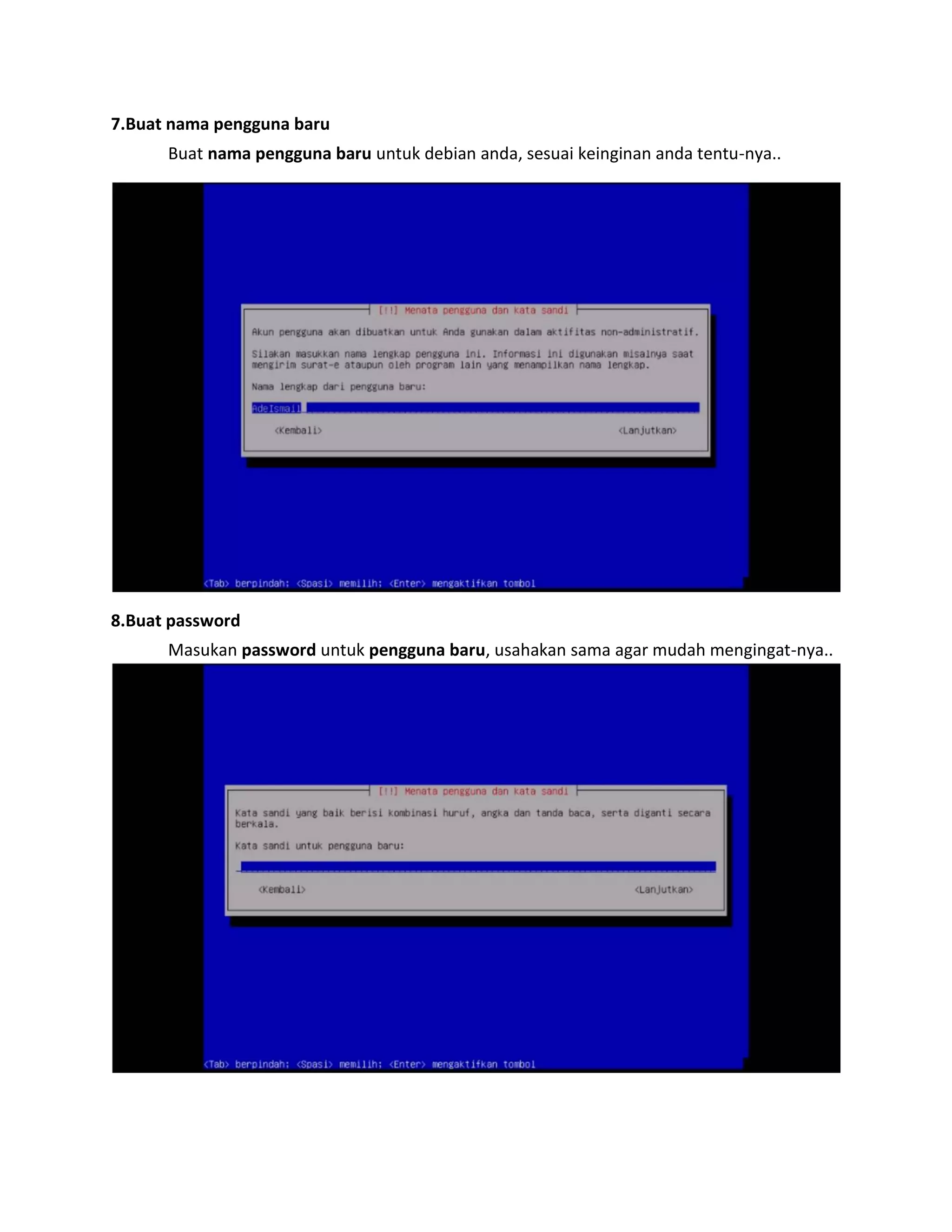 7.Buat nama pengguna baru 
Buat nama pengguna baru untuk debian anda, sesuai keinginan anda tentu-nya.. 
8.Buat password 
Masukan password untuk pengguna baru, usahakan sama agar mudah mengingat-nya.. 
 