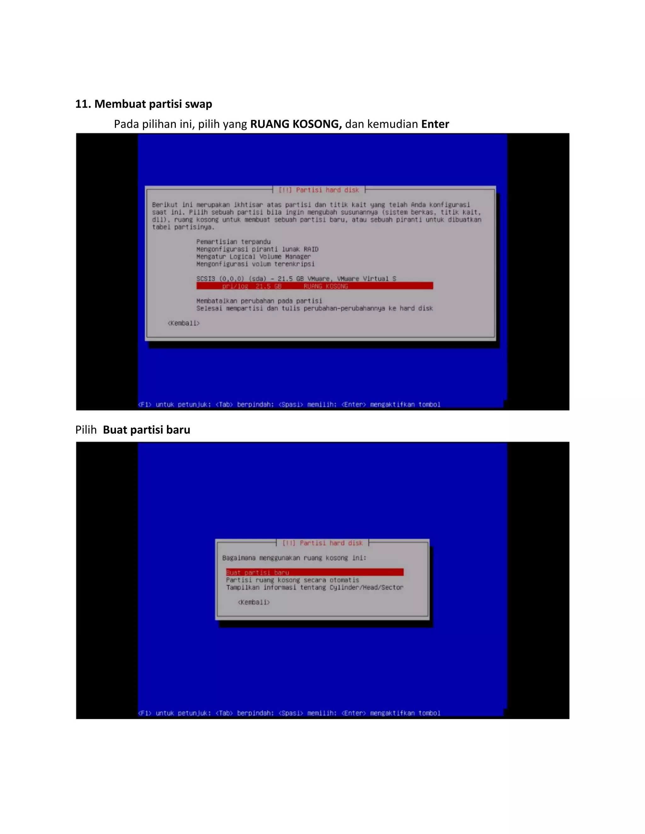 11. Membuat partisi swap 
Pada pilihan ini, pilih yang RUANG KOSONG, dan kemudian Enter 
Pilih Buat partisi baru 
 