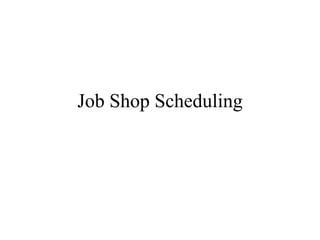 Job Shop Scheduling
 