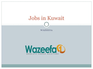 WAZEEFA1
Jobs in Kuwait
 