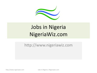 Jobs in Nigeria NigeriaWiz.com http://www.nigeriawiz.com http://www.nigeriawiz.com Jobs In Nigeria | Nigeriawiz.com 