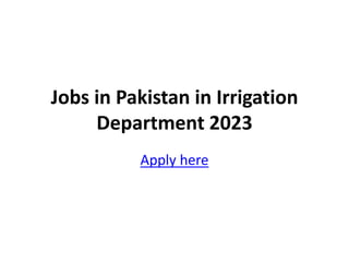 Jobs in Pakistan in Irrigation
Department 2023
Apply here
 