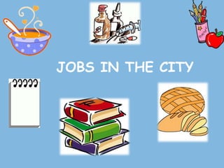 JOBS IN THE CITY
 