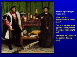 Here is another painting of Tudor people.Here is another painting of Tudor people.
What type of Tudor people do you think ...