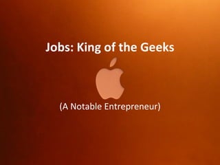 Jobs: King of the Geeks (A Notable Entrepreneur) 