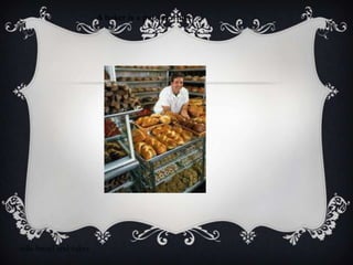 A baker is a person who




sells bread and cakes.
 