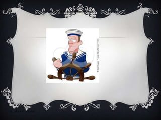 A sailor is a person who




works on a boat.
 